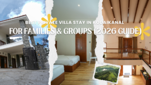 Best Private Villa Stay in Kodaikanal for Families & Groups (2026 Guide)